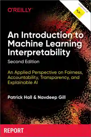 An Introduction to Machine Learning Interpretability, 2nd Edition